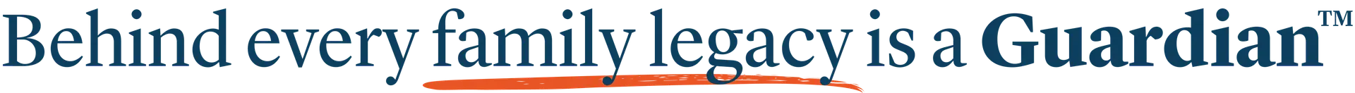Behind every family legacy is a Guardian Behind every family legacy is a Guardian