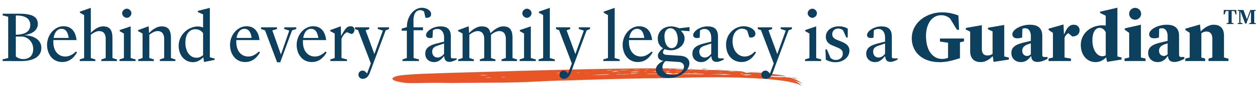 Behind every family legacy is a Guardian Behind every family legacy is a Guardian